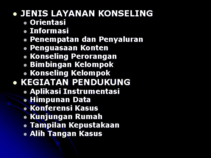 l JENIS LAYANAN KONSELING l l l l Orientasi Informasi Penempatan dan Penyaluran Penguasaan