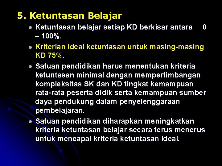 5. Ketuntasan Belajar l l Ketuntasan belajar setiap KD berkisar antara 0 – 100%.