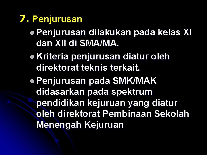 7. Penjurusan l Penjurusan dilakukan pada kelas XI dan XII di SMA/MA. l Kriteria