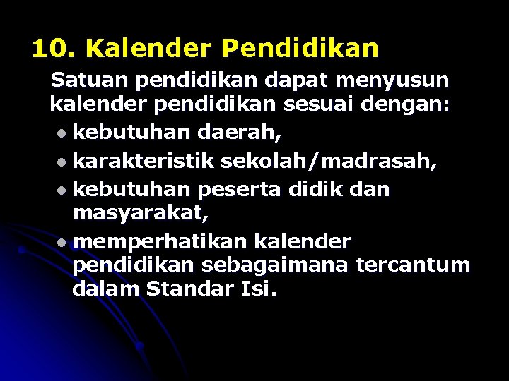 10. Kalender Pendidikan Satuan pendidikan dapat menyusun kalender pendidikan sesuai dengan: l kebutuhan daerah,