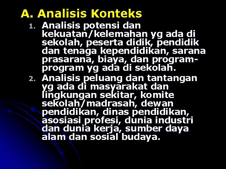 A. Analisis Konteks 1. 2. Analisis potensi dan kekuatan/kelemahan yg ada di sekolah, peserta