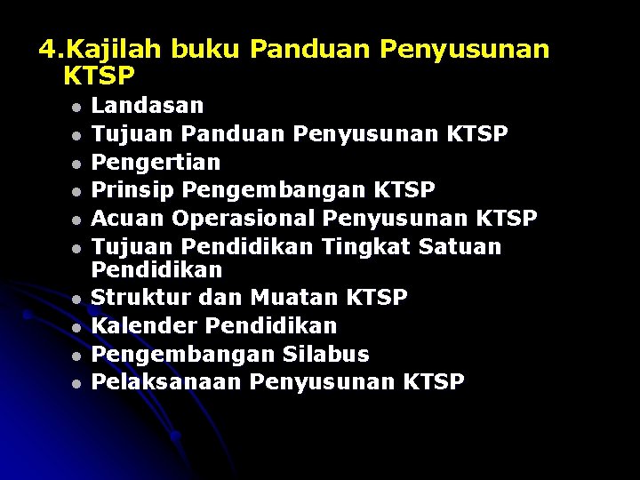 4. Kajilah buku Panduan Penyusunan KTSP l l l l l Landasan Tujuan Panduan