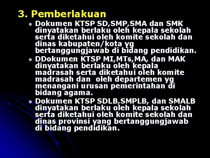 3. Pemberlakuan l l l Dokumen KTSP SD, SMP, SMA dan SMK dinyatakan berlaku
