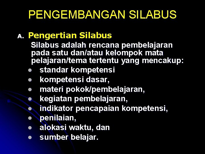 PENGEMBANGAN SILABUS A. Pengertian Silabus adalah rencana pembelajaran pada satu dan/atau kelompok mata pelajaran/tema