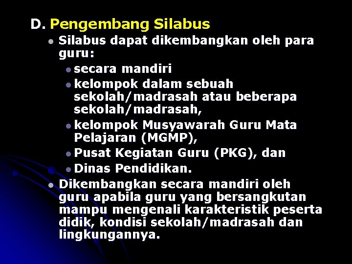 D. Pengembang Silabus l l Silabus dapat dikembangkan oleh para guru: l secara mandiri