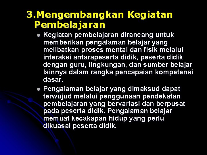 3. Mengembangkan Kegiatan Pembelajaran l l Kegiatan pembelajaran dirancang untuk memberikan pengalaman belajar yang