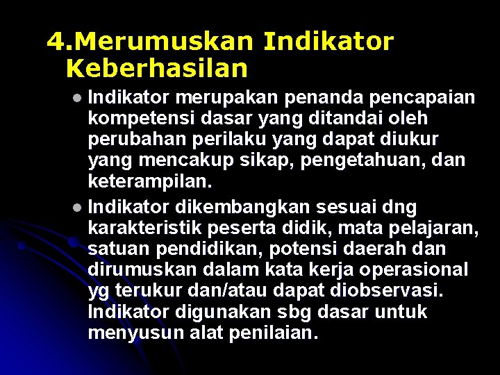 4. Merumuskan Indikator Keberhasilan l Indikator merupakan penanda pencapaian kompetensi dasar yang ditandai oleh