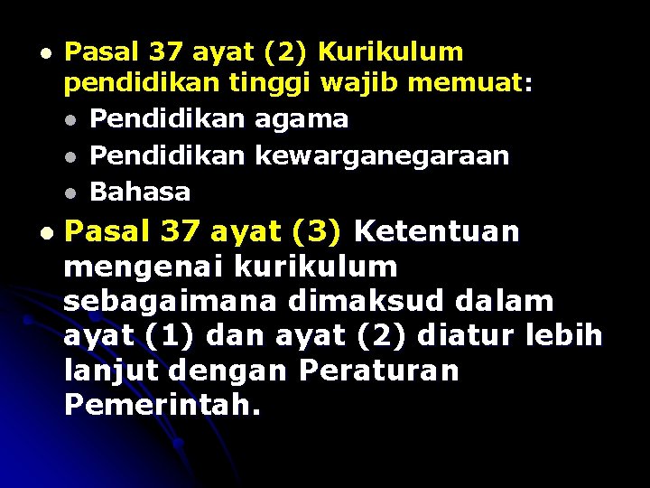 l Pasal 37 ayat (2) Kurikulum pendidikan tinggi wajib memuat: l Pendidikan agama l