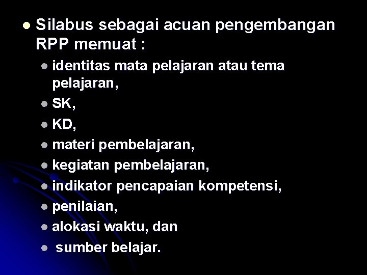 l Silabus sebagai acuan pengembangan RPP memuat : l identitas mata pelajaran atau tema