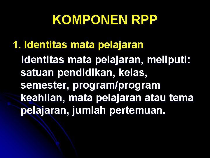 KOMPONEN RPP 1. Identitas mata pelajaran, meliputi: satuan pendidikan, kelas, semester, program/program keahlian, mata