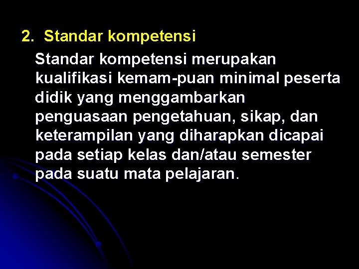 2. Standar kompetensi merupakan kualifikasi kemam puan minimal peserta didik yang menggambarkan penguasaan pengetahuan,