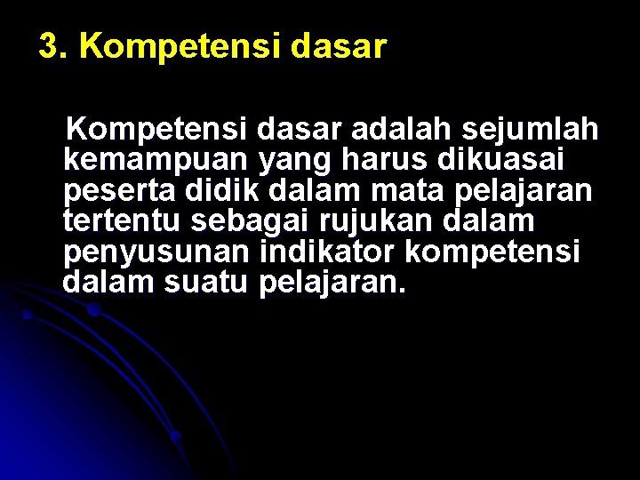 3. Kompetensi dasar adalah sejumlah kemampuan yang harus dikuasai peserta didik dalam mata pelajaran