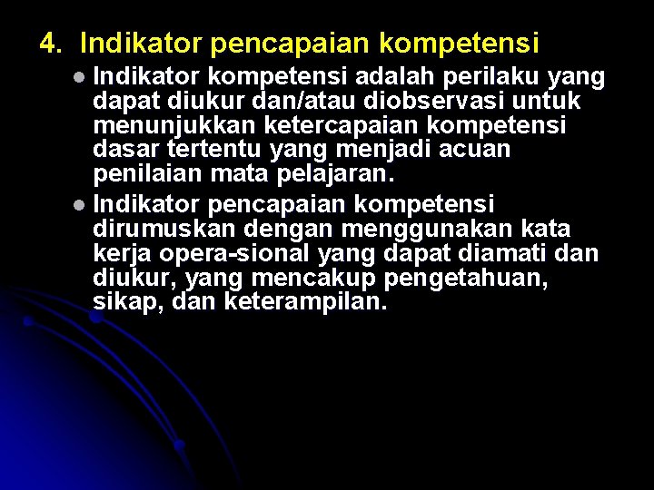 4. Indikator pencapaian kompetensi l Indikator kompetensi adalah perilaku yang dapat diukur dan/atau diobservasi