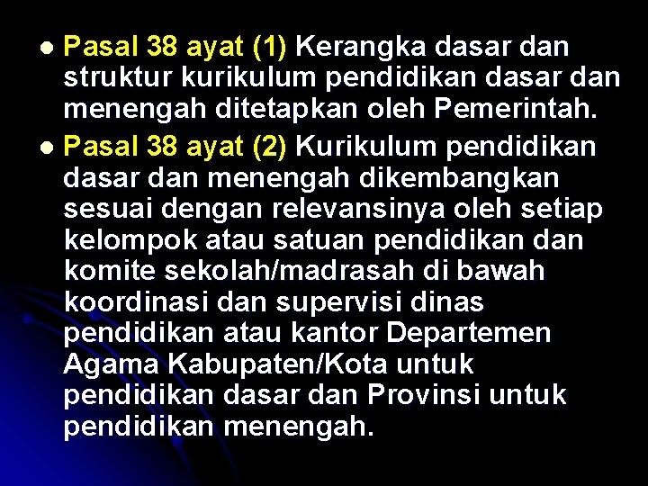 Pasal 38 ayat (1) Kerangka dasar dan struktur kurikulum pendidikan dasar dan menengah ditetapkan