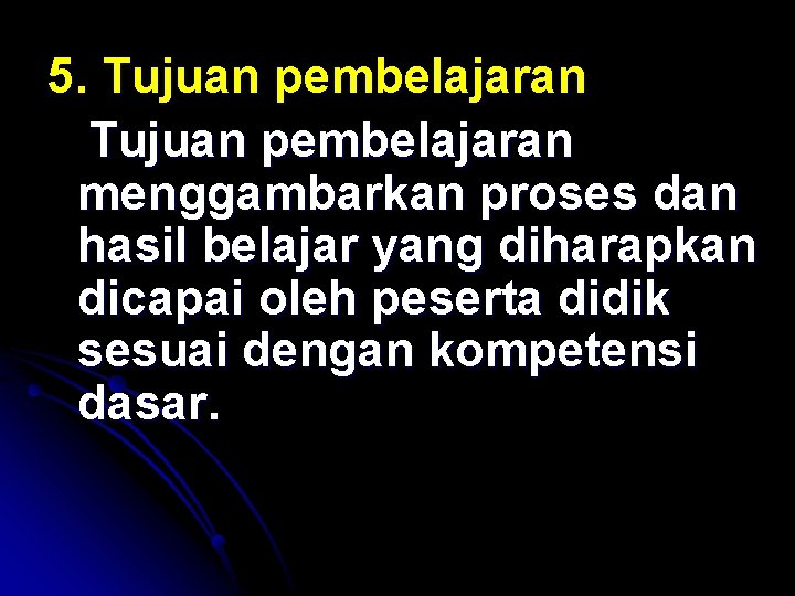 5. Tujuan pembelajaran menggambarkan proses dan hasil belajar yang diharapkan dicapai oleh peserta didik