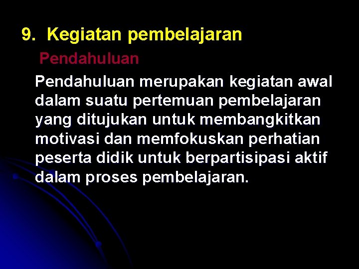 9. Kegiatan pembelajaran Pendahuluan merupakan kegiatan awal dalam suatu pertemuan pembelajaran yang ditujukan untuk