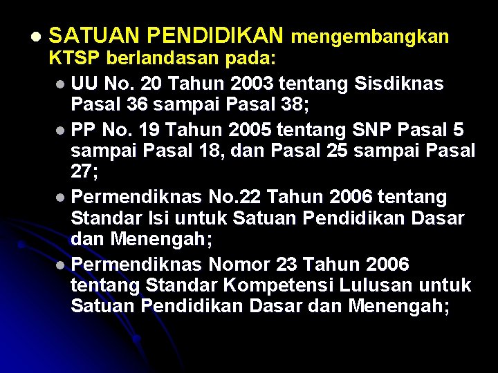 l SATUAN PENDIDIKAN mengembangkan KTSP berlandasan pada: l UU No. 20 Tahun 2003 tentang