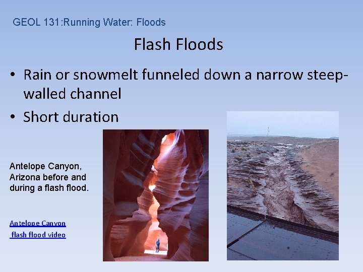 GEOL 131: Running Water: Floods Flash Floods • Rain or snowmelt funneled down a