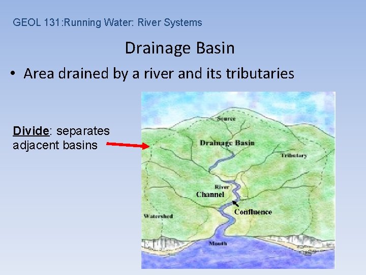GEOL 131: Running Water: River Systems Drainage Basin • Area drained by a river