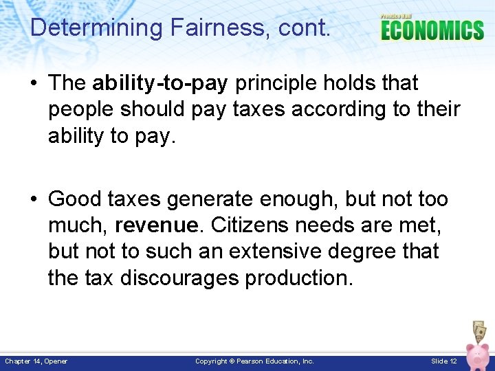 Determining Fairness, cont. • The ability-to-pay principle holds that people should pay taxes according