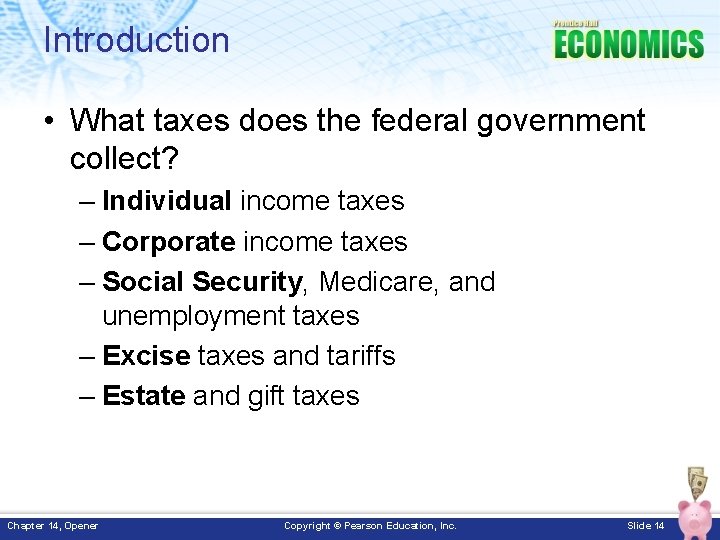 Introduction • What taxes does the federal government collect? – Individual income taxes –