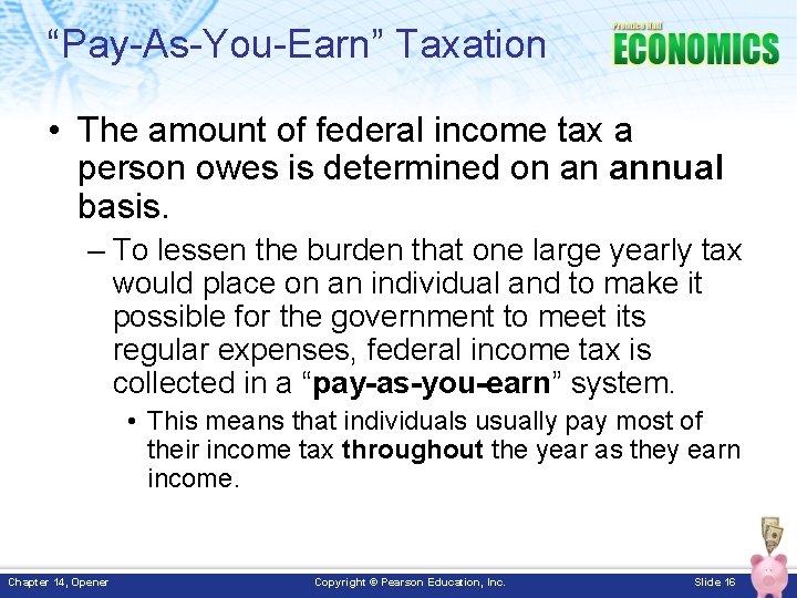 “Pay-As-You-Earn” Taxation • The amount of federal income tax a person owes is determined