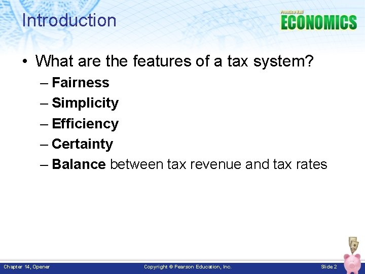 Introduction • What are the features of a tax system? – Fairness – Simplicity