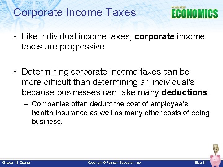 Corporate Income Taxes • Like individual income taxes, corporate income taxes are progressive. •