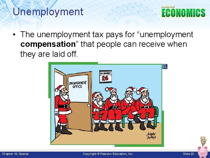 Unemployment • The unemployment tax pays for “unemployment compensation” that people can receive when