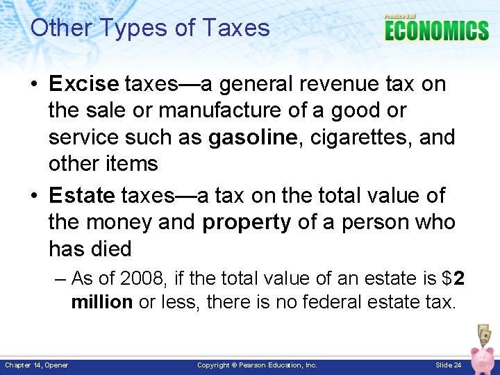 Other Types of Taxes • Excise taxes—a general revenue tax on the sale or