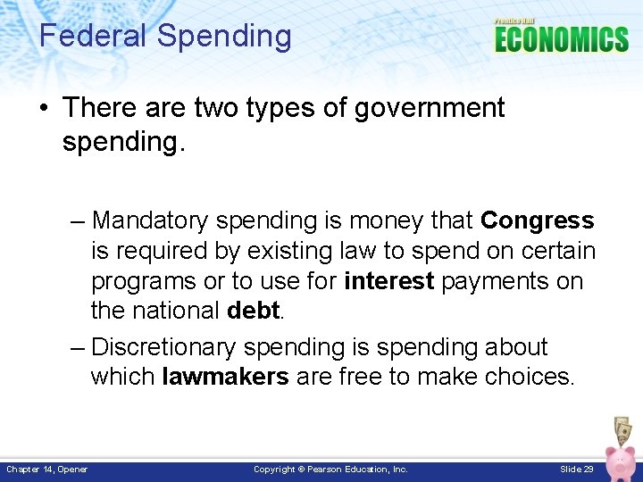 Federal Spending • There are two types of government spending. – Mandatory spending is