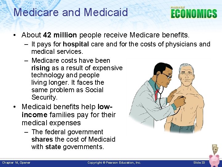 Medicare and Medicaid • About 42 million people receive Medicare benefits. – It pays