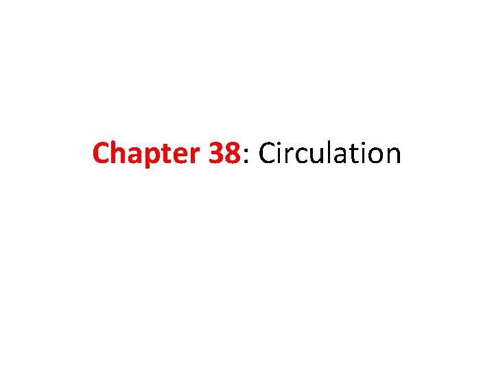 Chapter 38: Circulation Chapter 38: Circulation