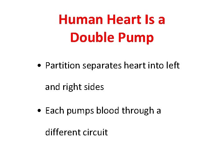 Human Heart Is a Double Pump • Partition separates heart into left and right Human Heart Is a Double Pump • Partition separates heart into left and right