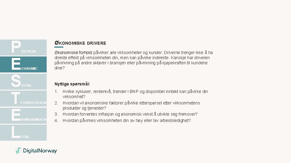 P E S T E L ØKONOMISKE DRIVERE OLITICAL CONOMIC Økonomiske forhold påvirker alle P E S T E L ØKONOMISKE DRIVERE OLITICAL CONOMIC Økonomiske forhold påvirker alle