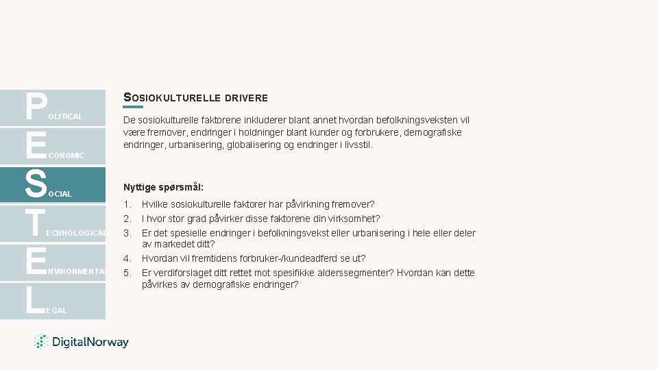 P E S T E L SOSIOKULTURELLE DRIVERE OLITICAL De sosiokulturelle faktorene inkluderer blant P E S T E L SOSIOKULTURELLE DRIVERE OLITICAL De sosiokulturelle faktorene inkluderer blant