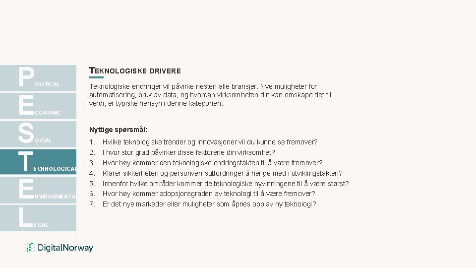 P E S T E L TEKNOLOGISKE DRIVERE OLITICAL Teknologiske endringer vil påvirke nesten P E S T E L TEKNOLOGISKE DRIVERE OLITICAL Teknologiske endringer vil påvirke nesten