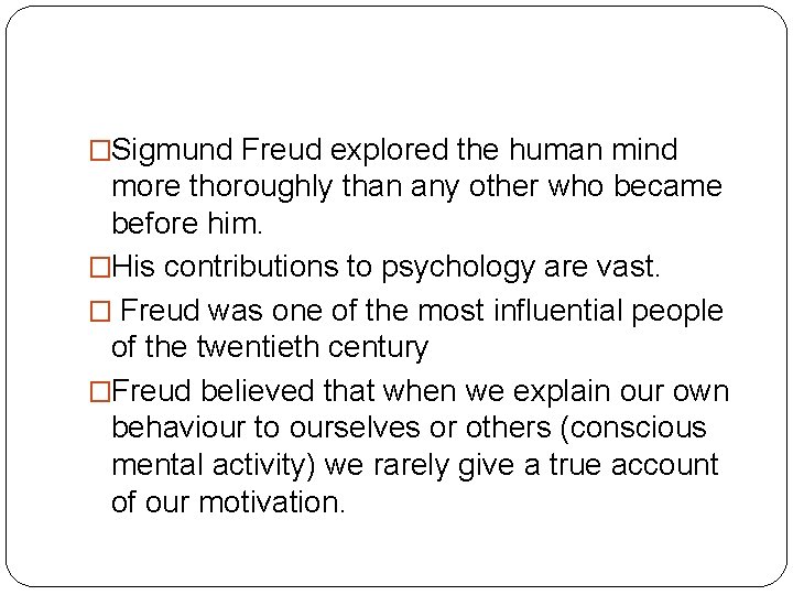 �Sigmund Freud explored the human mind more thoroughly than any other who became before