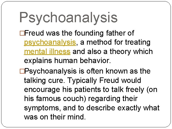 Psychoanalysis �Freud was the founding father of psychoanalysis, a method for treating mental illness