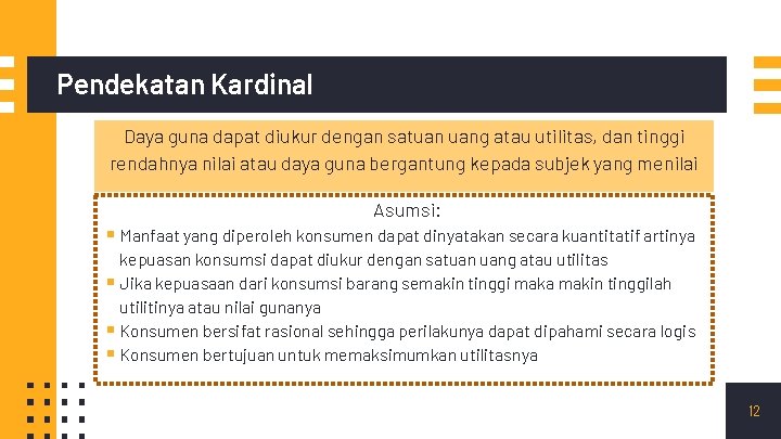 Pendekatan Kardinal Daya guna dapat diukur dengan satuan uang atau utilitas, dan tinggi rendahnya Pendekatan Kardinal Daya guna dapat diukur dengan satuan uang atau utilitas, dan tinggi rendahnya