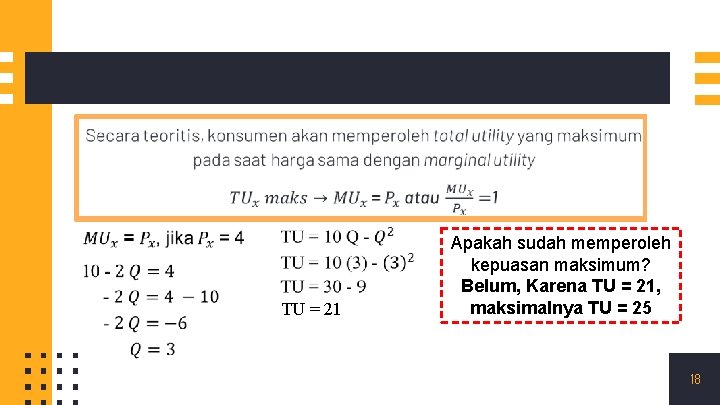 TU = 21 Apakah sudah memperoleh kepuasan maksimum? Belum, Karena TU = 21, maksimalnya TU = 21 Apakah sudah memperoleh kepuasan maksimum? Belum, Karena TU = 21, maksimalnya
