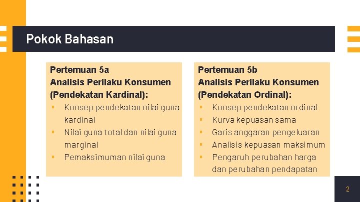 Pokok Bahasan Pertemuan 5 a Analisis Perilaku Konsumen (Pendekatan Kardinal): ▪ Konsep pendekatan nilai Pokok Bahasan Pertemuan 5 a Analisis Perilaku Konsumen (Pendekatan Kardinal): ▪ Konsep pendekatan nilai