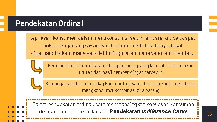 Pendekatan Ordinal kepuasan konsumen dalam mengkonsumsi sejumlah barang tidak dapat diukur dengan angka- angka Pendekatan Ordinal kepuasan konsumen dalam mengkonsumsi sejumlah barang tidak dapat diukur dengan angka- angka