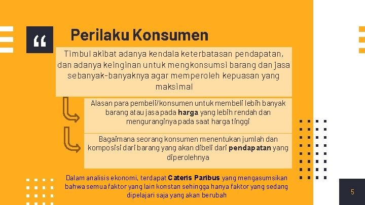 “ Perilaku Konsumen Timbul akibat adanya kendala keterbatasan pendapatan, dan adanya keinginan untuk mengkonsumsi “ Perilaku Konsumen Timbul akibat adanya kendala keterbatasan pendapatan, dan adanya keinginan untuk mengkonsumsi
