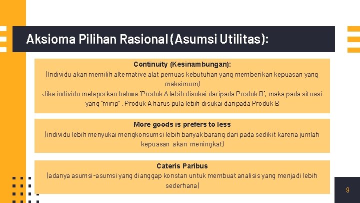 Aksioma Pilihan Rasional (Asumsi Utilitas): Continuity (Kesinambungan): (Individu akan memilih alternative alat pemuas kebutuhan Aksioma Pilihan Rasional (Asumsi Utilitas): Continuity (Kesinambungan): (Individu akan memilih alternative alat pemuas kebutuhan