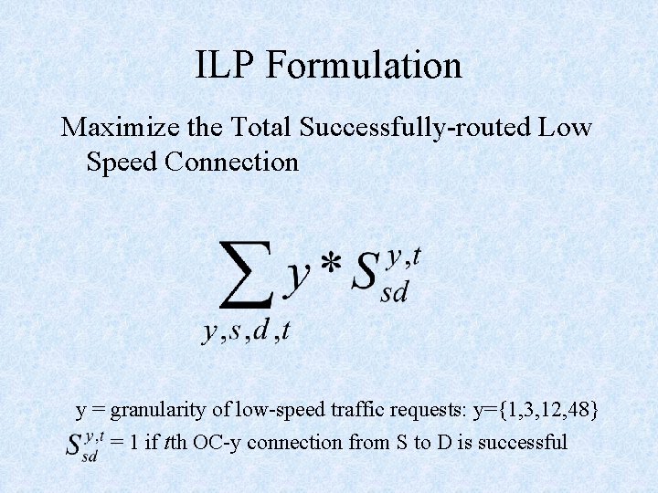 ILP Formulation Maximize the Total Successfully-routed Low Speed Connection y = granularity of low-speed