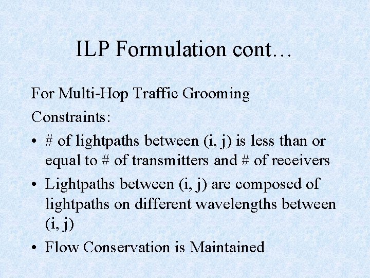 ILP Formulation cont… For Multi-Hop Traffic Grooming Constraints: • # of lightpaths between (i,