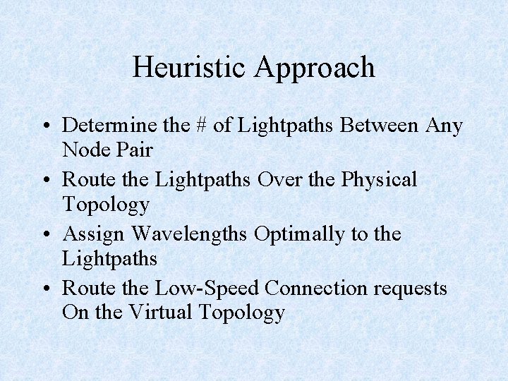 Heuristic Approach • Determine the # of Lightpaths Between Any Node Pair • Route