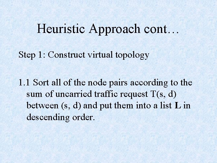 Heuristic Approach cont… Step 1: Construct virtual topology 1. 1 Sort all of the