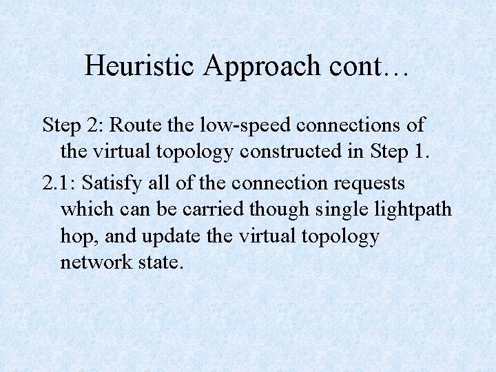 Heuristic Approach cont… Step 2: Route the low-speed connections of the virtual topology constructed